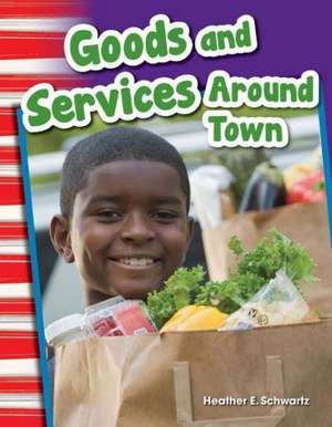 Goods and Services Around Town (Content and Literacy in Social Studies Grade 1) de Heather Schwartz