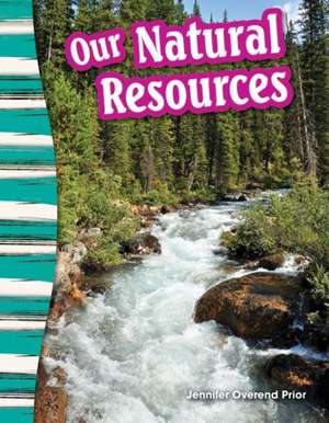 Our Natural Resources (Content and Literacy in Social Studies Grade 3) de Jennifer Prior