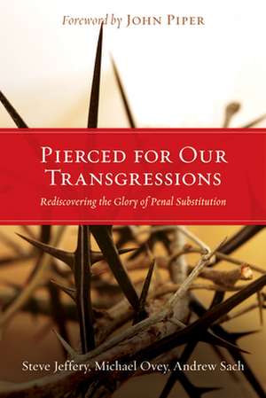 Pierced for Our Transgressions: Rediscovering the Glory of Penal Substitution de Steve Jeffery