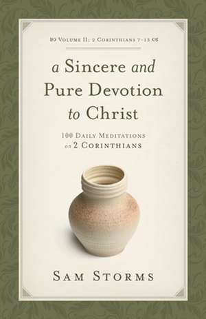 A Sincere and Pure Devotion to Christ (2 Corinth – 100 Daily Meditations on 2 Corinthians de Sam Storms