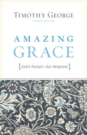 Amazing Grace: God's Pursuit, Our Response de Timothy George