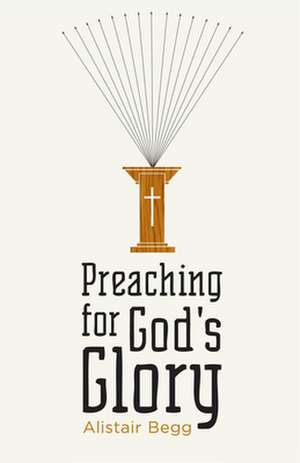 Preaching for God`s Glory (Redesign) de Alistair Begg