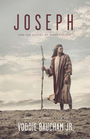 Joseph and the Gospel of Many Colors – Reading an Old Story in a New Way de Voddie Baucham Jr.