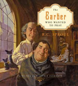 The Barber Who Wanted to Pray de R. C. Sproul