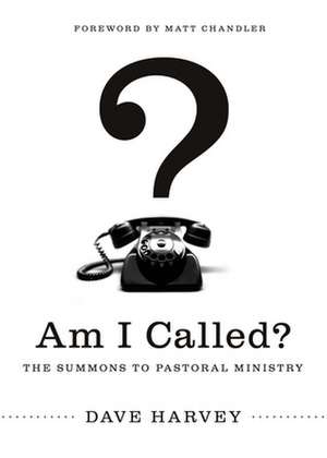 Am I Called? – The Summons to Pastoral Ministry de Dave Harvey