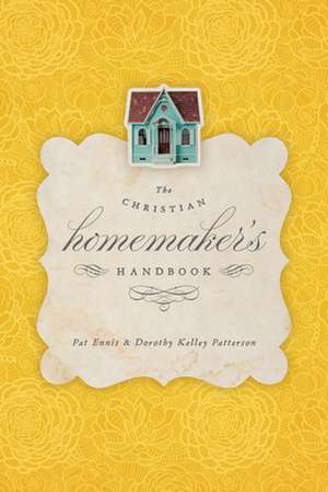 The Christian Homemaker`s Handbook de Pat Ennis