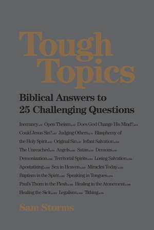 Tough Topics – Biblical Answers to 25 Challenging Questions de Sam Storms