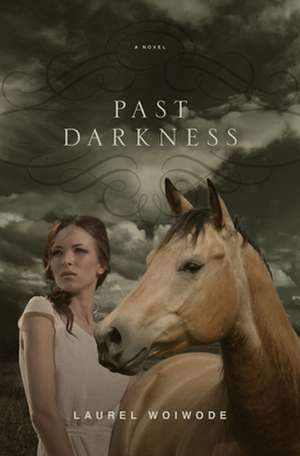 Past Darkness de Laurel Woiwode