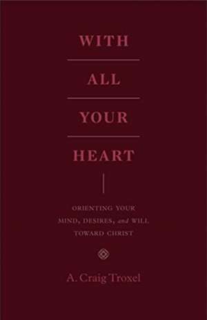 With All Your Heart de A. Craig Troxel