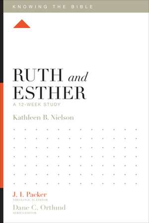 Ruth and Esther – A 12–Week Study de Kathleen Nielson