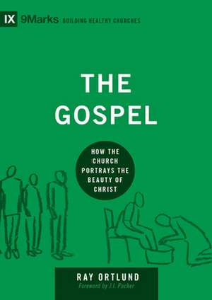 The Gospel – How the Church Portrays the Beauty of Christ de Ray Ortlund