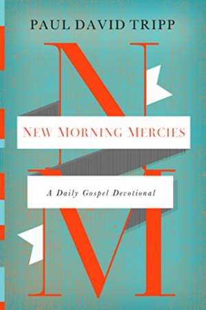 New Morning Mercies – A Daily Gospel Devotional de Paul David Tripp