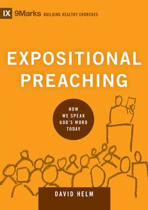 Expositional Preaching – How We Speak God`s Word Today de David R. Helm