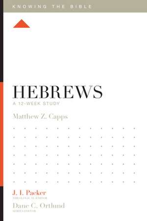 Hebrews – A 12–Week Study de Matthew Z. Capps