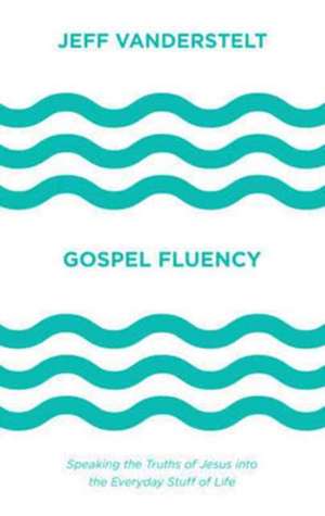 Gospel Fluency de Jeff Vanderstelt