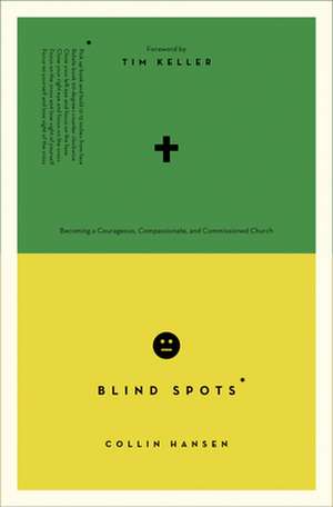 Blind Spots – Becoming a Courageous, Compassionate, and Commissioned Church de Collin Hansen