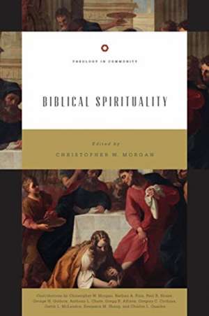 Biblical Spirituality de Christopher W. Morgan