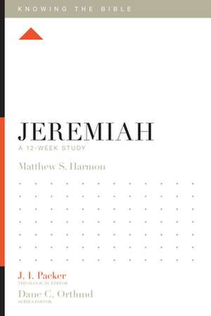 Jeremiah – A 12–Week Study de Matthew S. Harmon