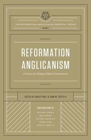 Reformation Anglicanism – A Vision for Today`s Global Communion (The Reformation Anglicanism Essential Library, Volume 1) de Ashley Null