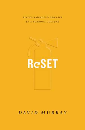 Reset – Living a Grace–Paced Life in a Burnout Culture de David Murray