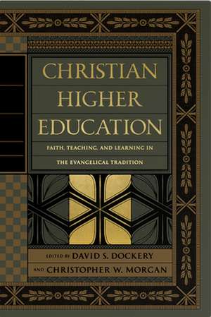 Christian Higher Education – Faith, Teaching, and Learning in the Evangelical Tradition de David S. Dockery