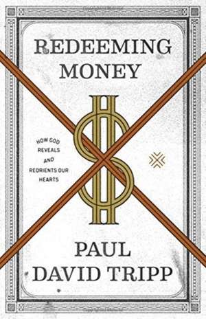 Redeeming Money de Paul David Tripp