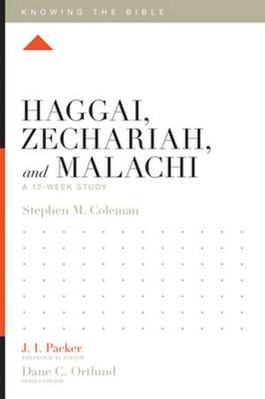 Haggai, Zechariah, and Malachi – A 12–Week Study de Stephen M. Coleman