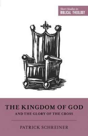 The Kingdom of God and the Glory of the Cross de Patrick Schreiner