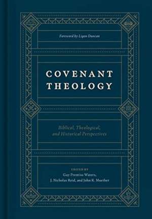 Covenant Theology – Biblical, Theological, and Historical Perspectives de Guy Prentiss Waters