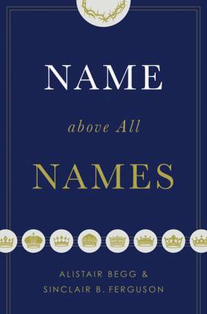 Name above All Names (Trade Paperback Edition) de Alistair Begg