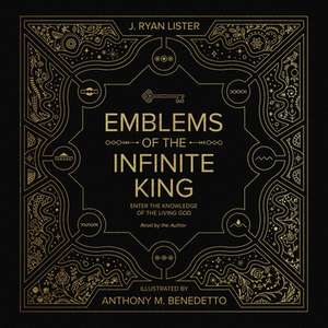 Emblems of the Infinite King – Enter the Knowledge of the Living God de J. Ryan Lister