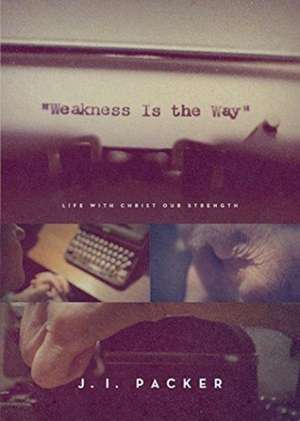 Weakness Is the Way de J. I. Packer