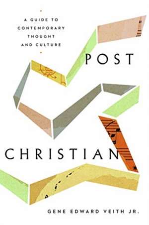 Post–Christian – A Guide to Contemporary Thought and Culture de Gene Edward Veith Jr.