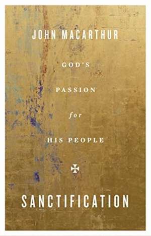 Sanctification – God`s Passion for His People de John Macarthur