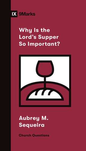 Why Is the Lord`s Supper So Important? de Aubrey M. Sequeira