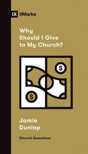 Why Should I Give to My Church? de Jamie Dunlop