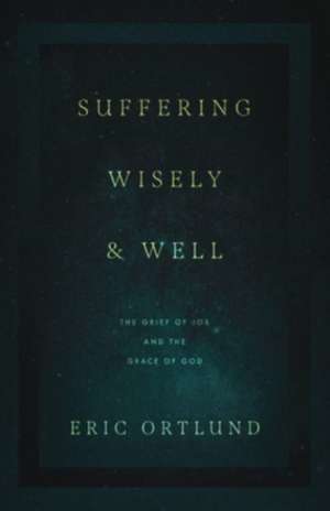 Suffering Wisely and Well de Eric Ortlund