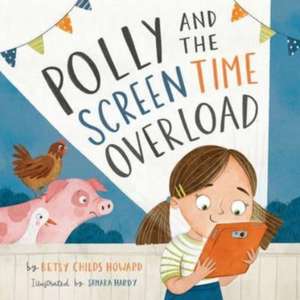 Polly and the Screen Time Overload de Betsy Childs Howard