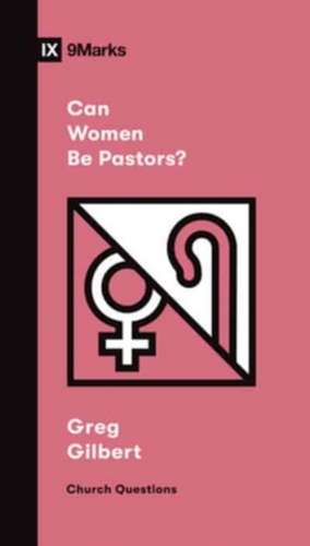 Can Women Be Pastors? de Greg Gilbert