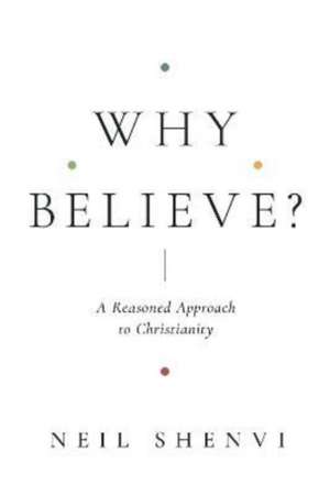 Why Believe? de Neil Shenvi