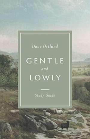 Gentle and Lowly Study Guide de Dane C. Ortlund