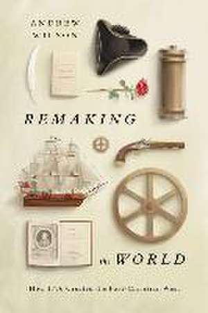 Remaking the World – How 1776 Created the Post–Christian West de Andrew Wilson