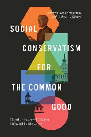 Social Conservatism for the Common Good – A Protestant Engagement with Robert P. George de Andrew Walker