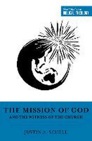 The Mission of God and the Witness of the Church de Justin A Schell