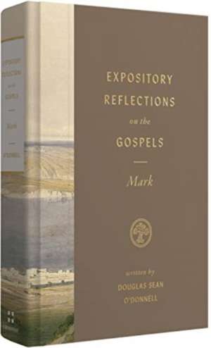 Expository Reflections on the Gospels, Volume 3 – Mark de Douglas Sean O`donnell