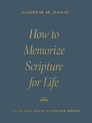 How to Memorize Scripture for Life de Andrew M. Davis