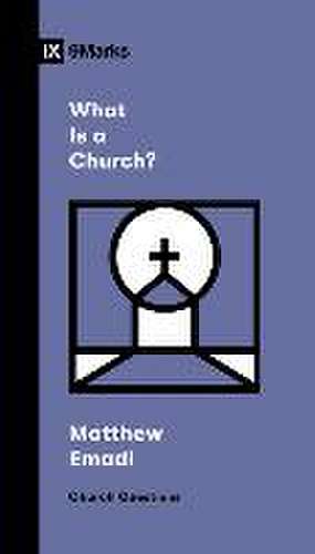 What Is a Church? de Matthew Emadi