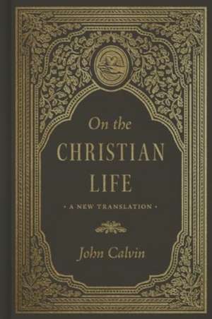 On the Christian Life de John Calvin