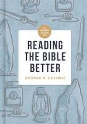 A Short Guide to Reading the Bible Better de George H Guthrie