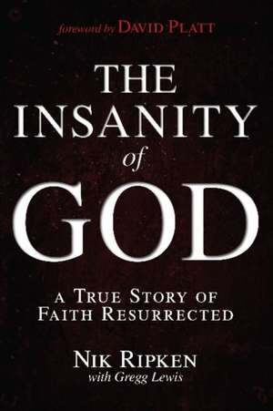 The Insanity of God: A True Story of Faith Resurrected de Nik Ripken